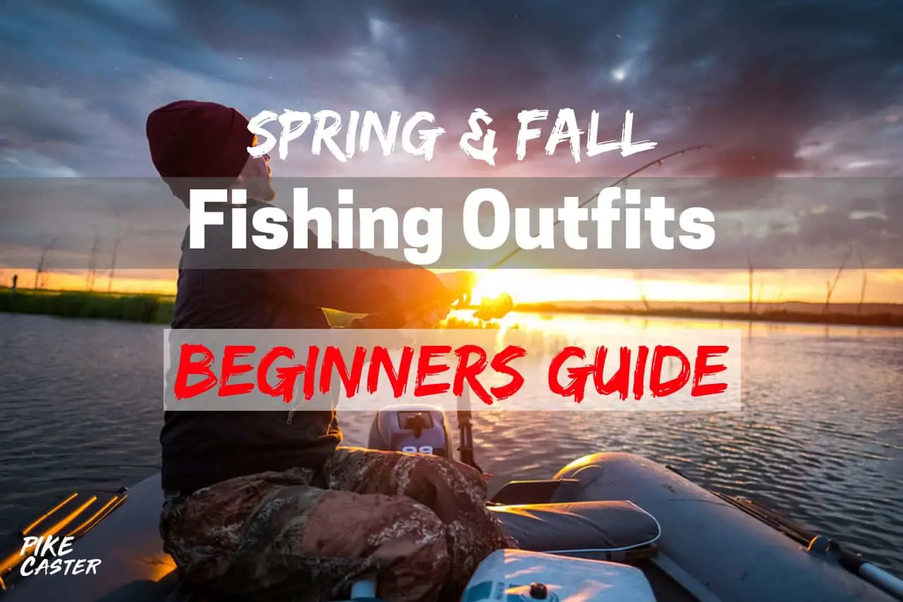 Spring and Fall Fishing Outfits Beginners Guide